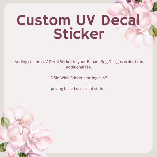 * Custom UV Decal Sticker *