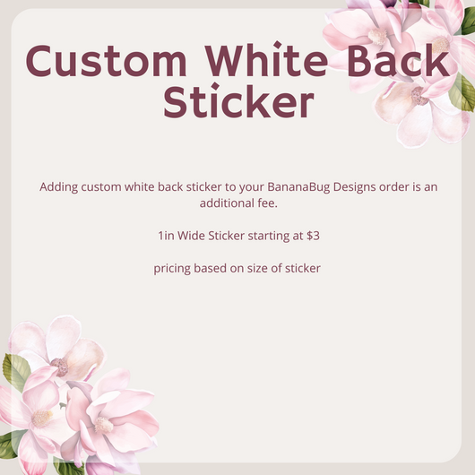 * Custom White Back Sticker *